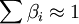 \sum \beta_i \approx1