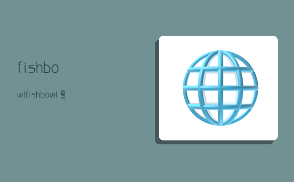 fishbowl,fishbowl鱼缸测试网址-图1